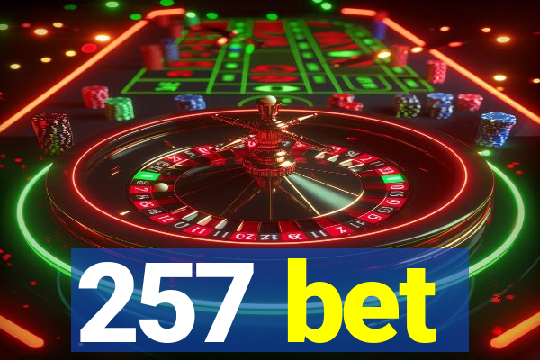 257 bet